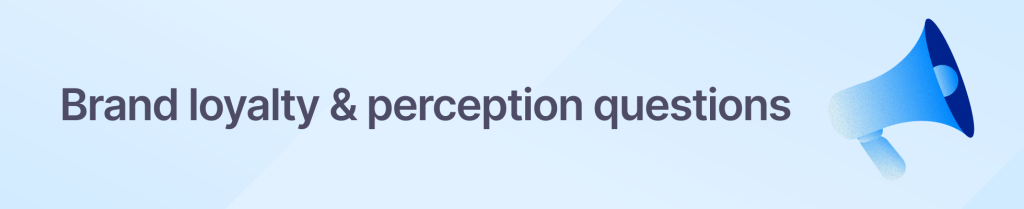 Brand loyalty and perception VOC survey question