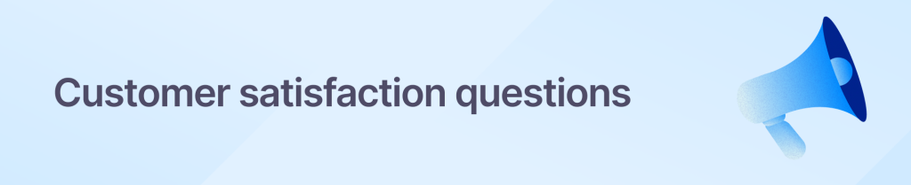 Customer satisfaction questions
